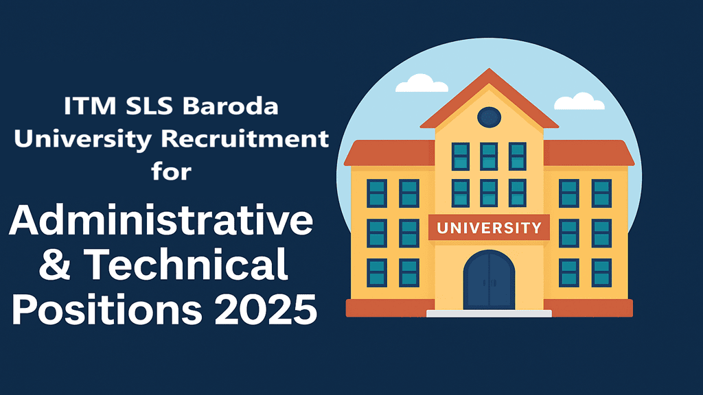 ITM SLS Baroda University Recruitment for Administrative & Technical Positions 2025